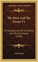 The River and the Desart V1: Or Recollections of the Rhone and the Chartreuse (1838)