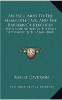 An Excursion To The Mammoth Cave, And The Barrens Of Kentucky: With Some Notices Of The Early Settlement Of The State (1840)