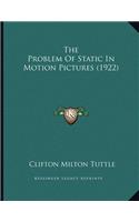 The Problem Of Static In Motion Pictures (1922)