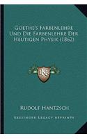 Goethe's Farbenlehre Und Die Farbenlehre Der Heutigen Physik (1862)