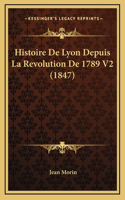 Histoire de Lyon Depuis La Revolution de 1789 V2 (1847)