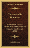 Chrestomathie Ottomane: Precedee De Tableaux Grammaticaux Et Suivie D'Un Glossaire Turc-Francais (1854)(French)