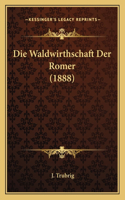Die Waldwirthschaft Der Romer (1888)