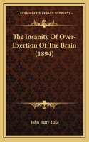The Insanity Of Over-Exertion Of The Brain (1894)