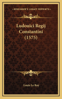 Ludouici Regij Constantini (1575)