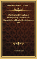 Denkschrift Betreffend Neuregelung Der Deutsch-Kanadischen Handelsbeziehungen (1908)