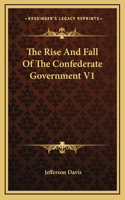 The Rise And Fall Of The Confederate Government V1