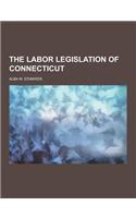 The Labor Legislation of Connecticut