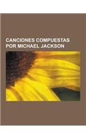 Canciones Compuestas Por Michael Jackson: We Are the World, Billie Jean, Do the Bartman, Scream-Childhood, We Are the World 25 for Haiti, Beat It, Don(Spanish)