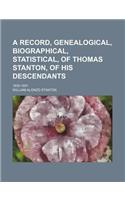 A Record, Genealogical, Biographical, Statistical, of Thomas Stanton, of His Descendants; 1635-1891