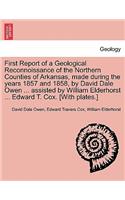 First Report of a Geological Reconnoissance of the Northern Counties of Arkansas, Made During the Years 1857 and 1858, by David Dale Owen ... Assisted by William Elderhorst ... Edward T. Cox. [With Plates.]