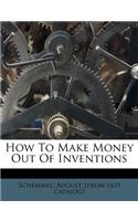 How to Make Money Out of Inventions