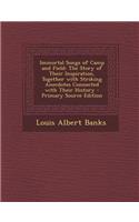 Immortal Songs of Camp and Field: The Story of Their Inspiration, Together with Striking Anecdotes Connected with Their History