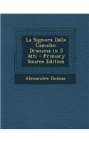 La Signora Dalle Camelie: Dramma in 5 Atti - Primary Source Edition