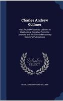 Charles Andrew Gollmer: His Life and Missionary Labours in West Africa, Compiled from His Journals and the Church Missionary Society's Publications