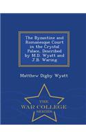 Byzantine and Romanesque Court in the Crystal Palace, Described by M.D. Wyatt and J.B. Waring - War College Series