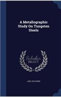 A Metallographic Study On Tungsten Steels