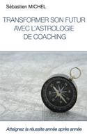 Transformer Son Futur Avec L'astrologie De Coaching