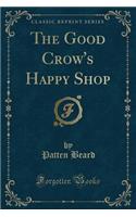 The Good Crow's Happy Shop (Classic Reprint)