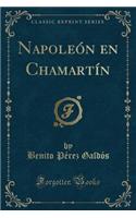 Napoleón En Chamartín (Classic Reprint)