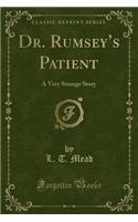Dr. Rumsey's Patient: A Very Strange Story (Classic Reprint)