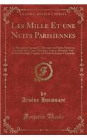 Les Mille Et Une Nuits Parisiennes, Vol. 1: Le Marquis de Satanas; La Descente Aux Enfers Parisiens; Un Ange Sur La Terre; Don Juan Vaincu; Monsieur Paul Et Mademoiselle Virginie; Le Péché de (French)