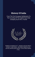 History Of India: From The First European Settlements To The Founding Of The English East India Company, By Sir W.w. Hunter