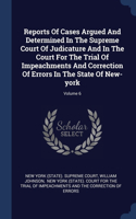 Reports Of Cases Argued And Determined In The Supreme Court Of Judicature And In The Court For The Trial Of Impeachments And Correction Of Errors In The State Of New-york; Volume 6