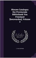 Nieuwe Catalogus Der Provinciale Bibliotheek Van Friesland [Leeuwarden], Volume 2