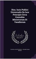 Diss. Iuris Publici Universalis de Iure Principis Circa Connubia Ministrorum Et Vasallorum