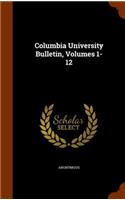 Columbia University Bulletin, Volumes 1-12