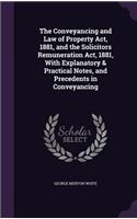 The Conveyancing and Law of Property Act, 1881, and the Solicitors Remuneration Act, 1881, With Explanatory & Practical Notes, and Precedents in Conveyancing