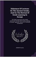 Substance Of Lectures On The Ancient Greeks, And On The Revival Of Greek Learning In Europe