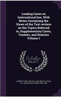 Leading Cases on International law, With Notes Containing the Views of the Text-writers on the Topics Referred to, Supplementary Cases, Treaties, and Statutes Volume 1