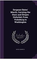 Sergeant Bates' March, Carrying the Stars and Stripes Unfurled, from Vicksburg to Washington