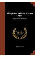 El Zapatero y el Rey; Primera Parte: Drama en Cuatro Actos