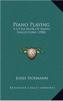 Piano Playing: A Little Book of Simple Suggestions
