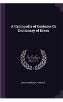 Cyclopedia of Costume Or Dictionary of Dress