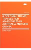 A Colonial Tramp; Travels and Adventures in Australia and New Guinea Volume 2