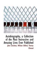 Autobiography, a Collection of the Most Instructive and Amusing Lives Ever Published