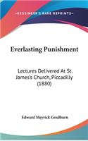 Everlasting Punishment: Lectures Delivered At St. James's Church, Piccadilly (1880)(English)