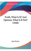 Truth, What Is It? And Opinion, What Is It Not? (1840)