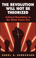 Revolution Will Not Be Theorized: Cultural Revolution in the Black Power Era