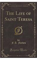 The Life of Saint Teresa (Classic Reprint)