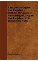 Dictionary English and Punjabee - Outlines of Grammer, Also Dialogues, English and Punjabee, with Explanatory Notes