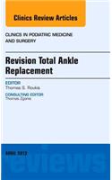 Revision Total Ankle Replacement, an Issue of Clinics in Podiatric Medicine and Surgery