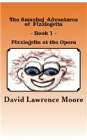 The Amazing Adventures of Fizzlegrits - Book1 - Fizzlegrits at the Opera