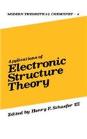 Applications of Electronic Structure Theory: (4 Modern Theoretical Chemistry)