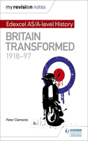 My Revision Notes: Edexcel AS/A-level History: Britain transformed, 1918-97: Edexcel As/A-Level History: Britain Transformed, 1918-97