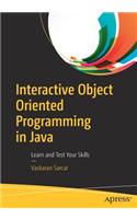 Interactive Object Oriented Programming in Java: Learn and Test Your Skills